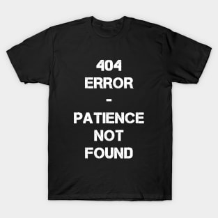 404 Error - Patience not found T-Shirt